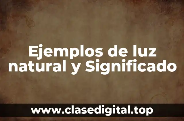 Ejemplos de luz natural y Significado