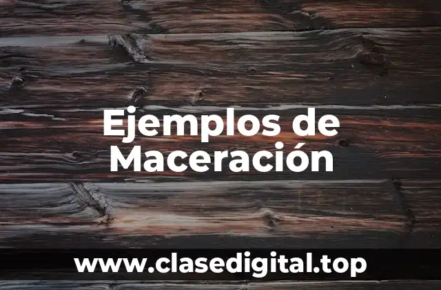 Ejemplos de Maceración