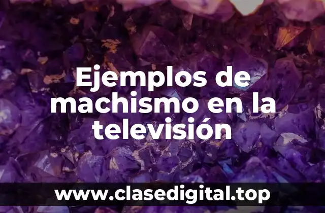 Ejemplos de machismo en la televisión