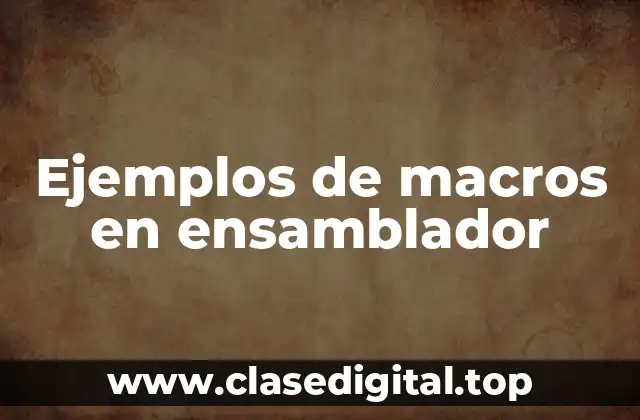 Ejemplos de macros en ensamblador