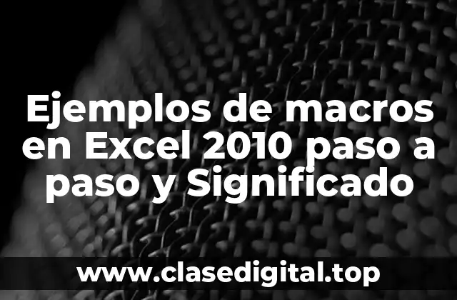 Ejemplos de macros en Excel 2010 paso a paso y Significado