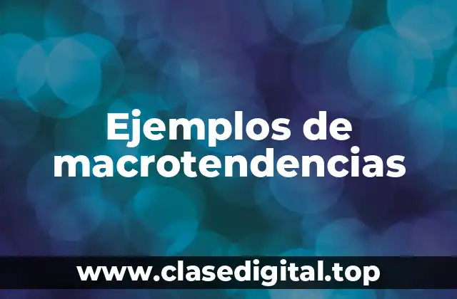 Ejemplos de macrotendencias