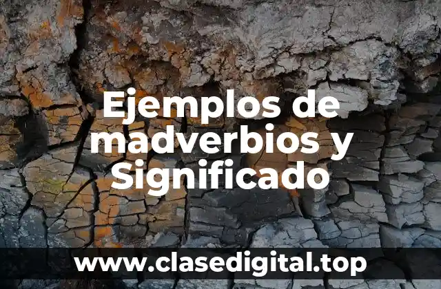 Ejemplos de madverbios y Significado