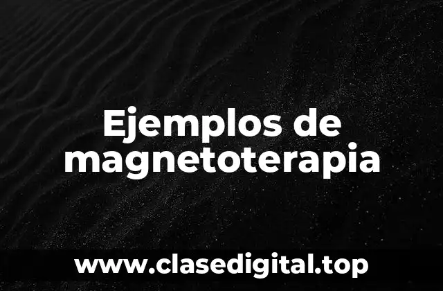 Ejemplos de magnetoterapia