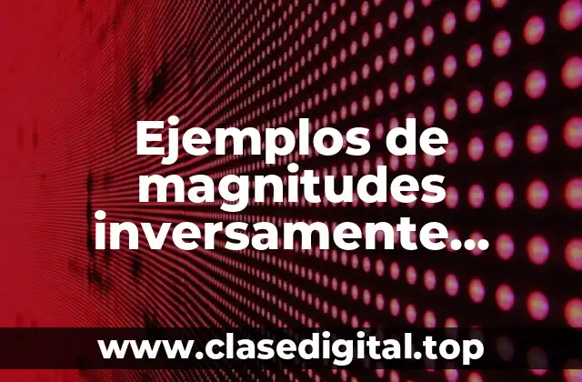 Ejemplos de magnitudes inversamente proporcionales
