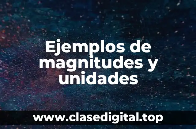 Ejemplos de magnitudes y unidades