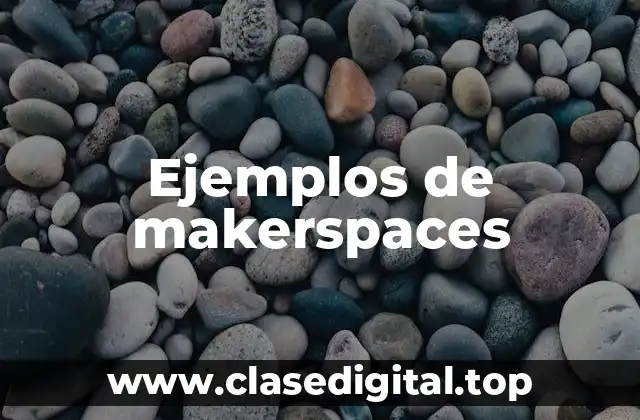 Ejemplos de makerspaces