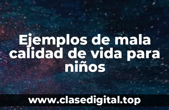 Ejemplos de mala calidad de vida para niños