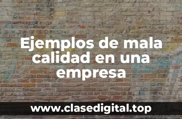 Ejemplos de mala calidad en una empresa