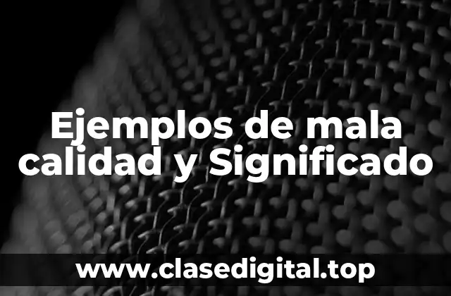 Ejemplos de mala calidad y Significado