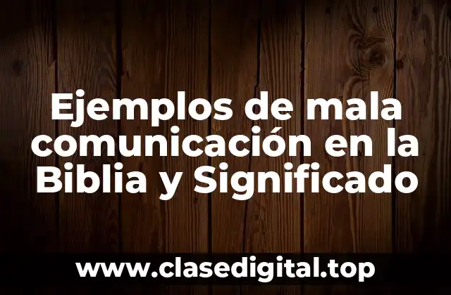 Ejemplos de mala comunicación en la Biblia y Significado