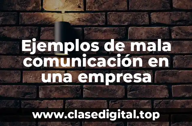 Ejemplos de mala comunicación en una empresa