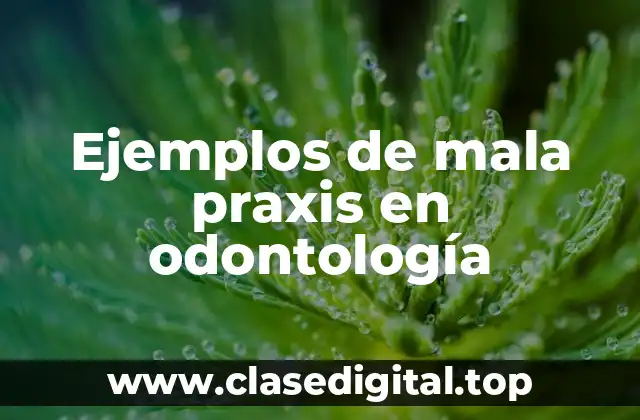 Ejemplos de mala praxis en odontología