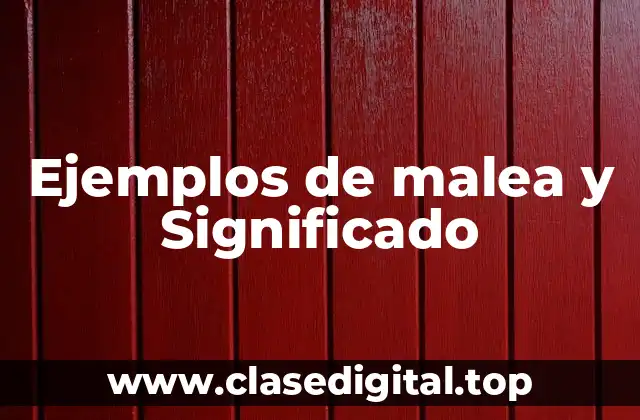 Ejemplos de malea y Significado