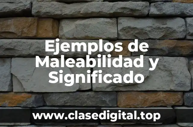 Ejemplos de Maleabilidad