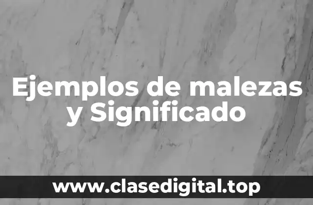 Ejemplos de malezas y Significado
