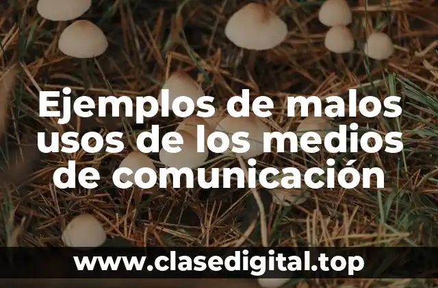 Ejemplos de malos usos de los medios de comunicación
