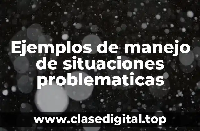 Ejemplos de manejo de situaciones problematicas
