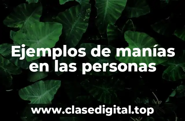 Ejemplos de manías en las personas