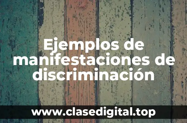 Ejemplos de manifestaciones de discriminación
