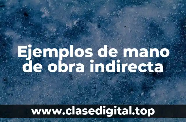Ejemplos de mano de obra indirecta
