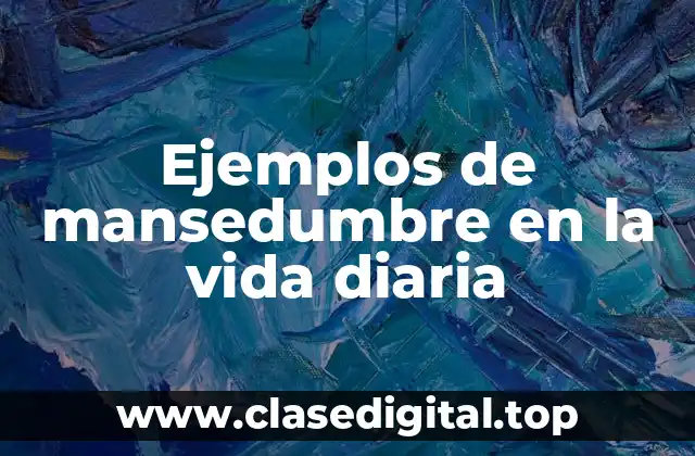 Ejemplos de mansedumbre en la vida diaria