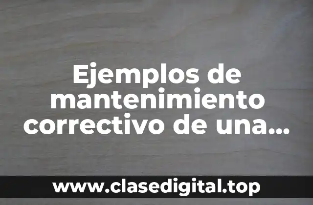 Ejemplos de mantenimiento correctivo de una computadora