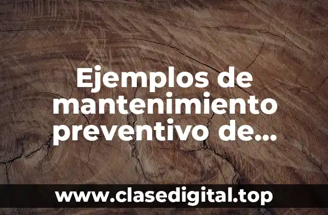 Ejemplos de mantenimiento preventivo de computadoras y Significado