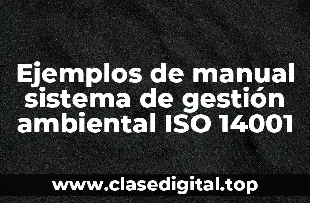 Ejemplos de manual sistema de gestión ambiental ISO 14001