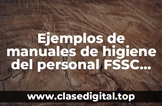 Ejemplos de manuales de higiene del personal FSSC 22000