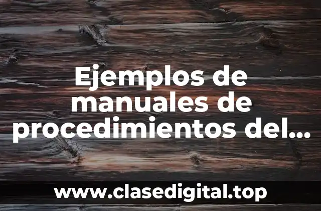Ejemplos de manuales de procedimientos del área de producción y Significado