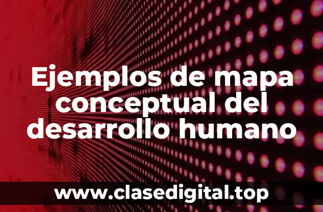 Ejemplos de mapa conceptual del desarrollo humano