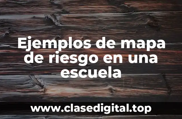 Ejemplos de mapa de riesgo en una escuela