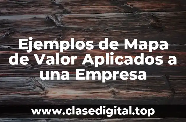Ejemplos de Mapa de Valor Aplicados a una Empresa