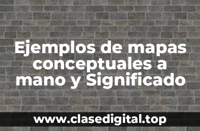 Ejemplos de mapas conceptuales a mano y Significado