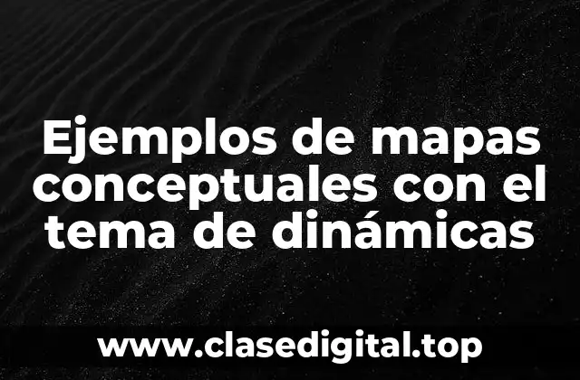 Ejemplos de mapas conceptuales con el tema de dinámicas