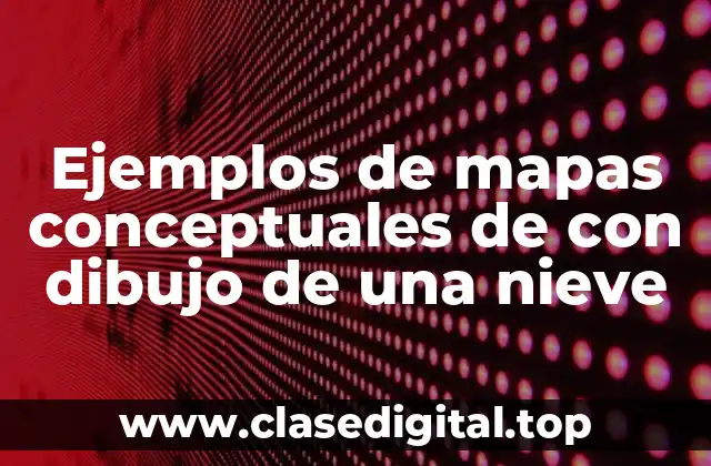 Ejemplos de mapas conceptuales de con dibujo de una nieve