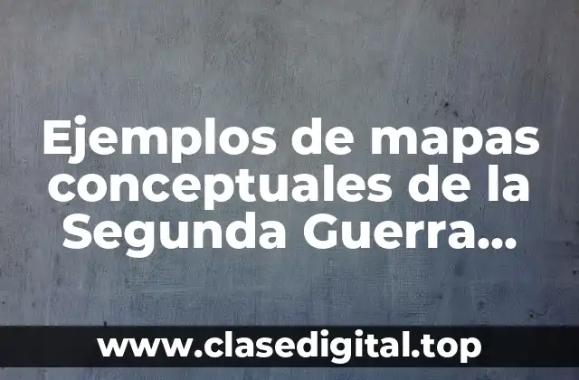 Ejemplos de mapas conceptuales de la Segunda Guerra Mundial