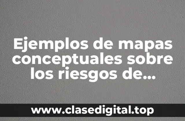 Ejemplos de mapas conceptuales sobre los riesgos de internet