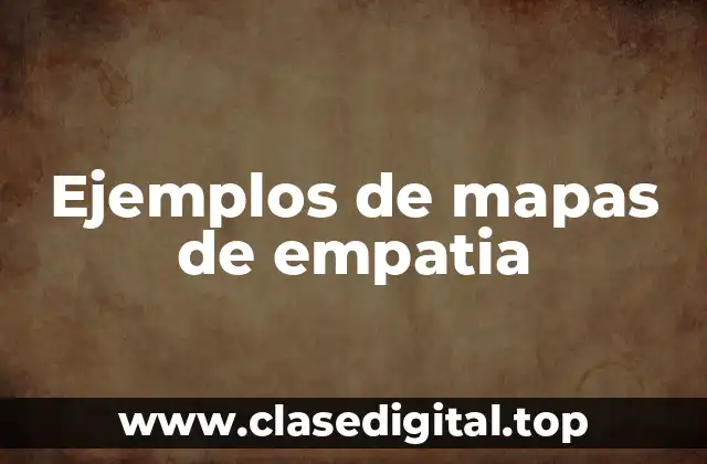 Ejemplos de mapas de empatia