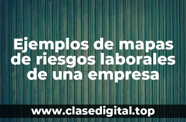 Ejemplos de mapas de riesgos laborales de una empresa