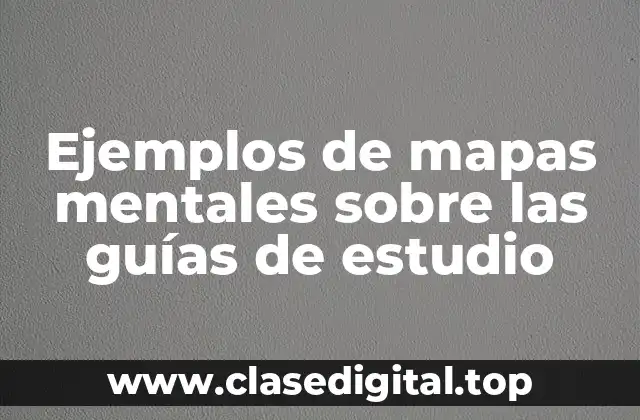 Ejemplos de mapas mentales sobre las guías de estudio
