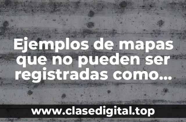 Ejemplos de mapas que no pueden ser registradas como marcas