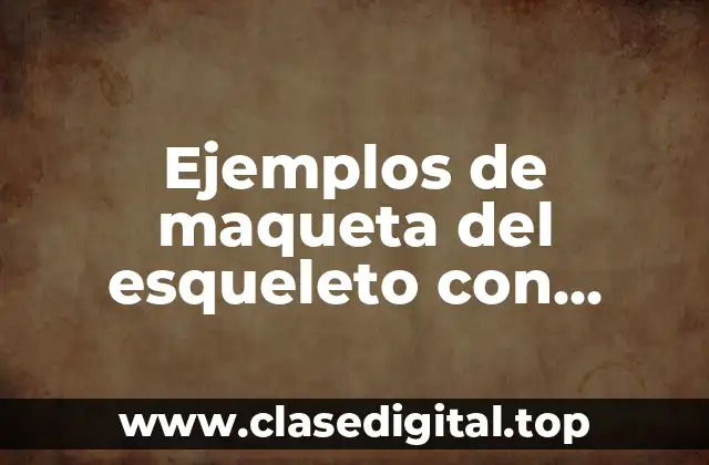 Ejemplos de maquetas del esqueleto con palillos pero bonito