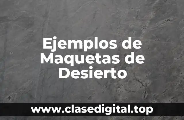 Ejemplos de Maquetas de Desierto