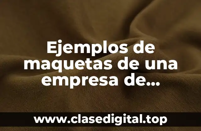 Ejemplos de maquetas de una empresa de economía administrativa y Significado