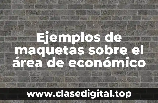 Ejemplos de maquetas sobre el área de económico