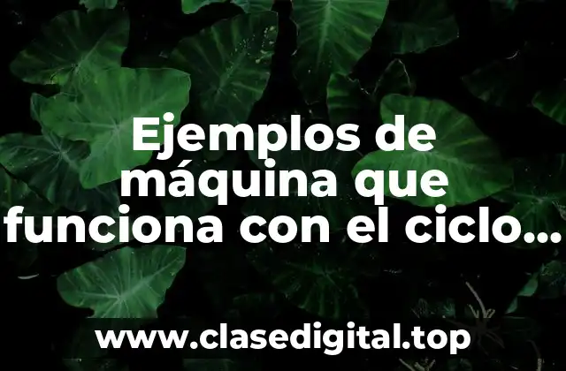 Ejemplos de máquina que funciona con el ciclo de Carnot