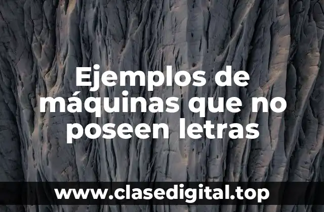 Ejemplos de máquinas que no poseen letras