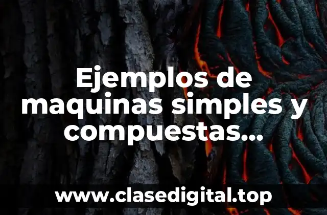 Ejemplos de maquinas simples y compuestas primaria